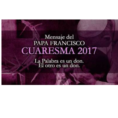 Mensaje del Papa Francisco para la Cuaresma 2017